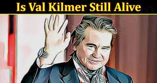 Is Val Kilmer Still Alive? [update 2021] Know Real Truth