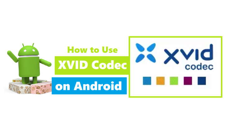 How to Use XVID Codec on Android: 2022 Step by Step Guide