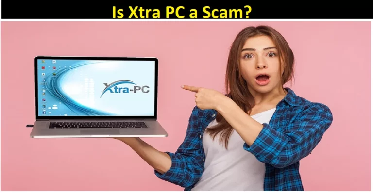 Is Xtra PC a Scam? [2022]: Read This Review Before Buying