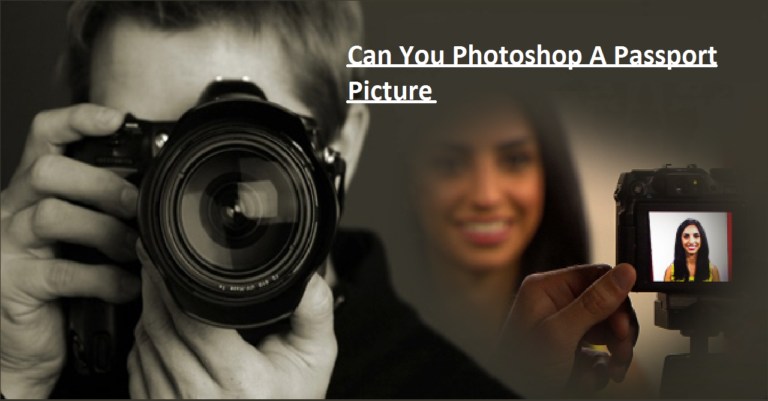 Can You Photoshop A Passport Picture? Ultimate Guide!