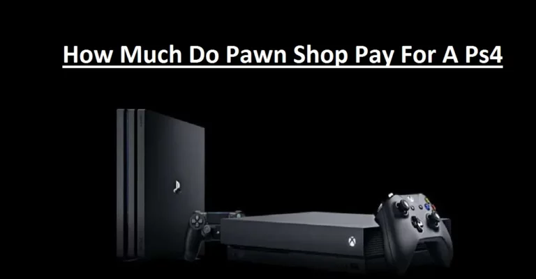 How Much Do Pawn Shop Pay For A Ps4?