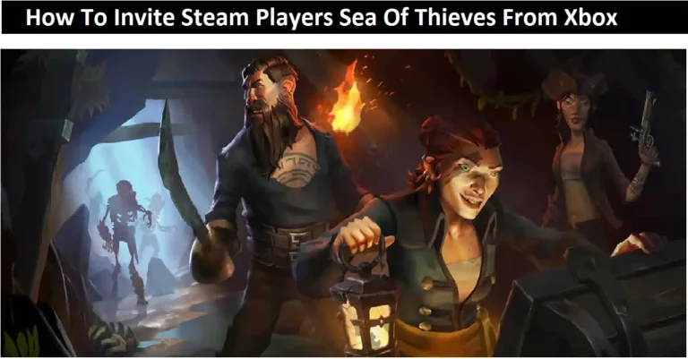 How To Invite Steam Players Sea Of Thieves From Xbox