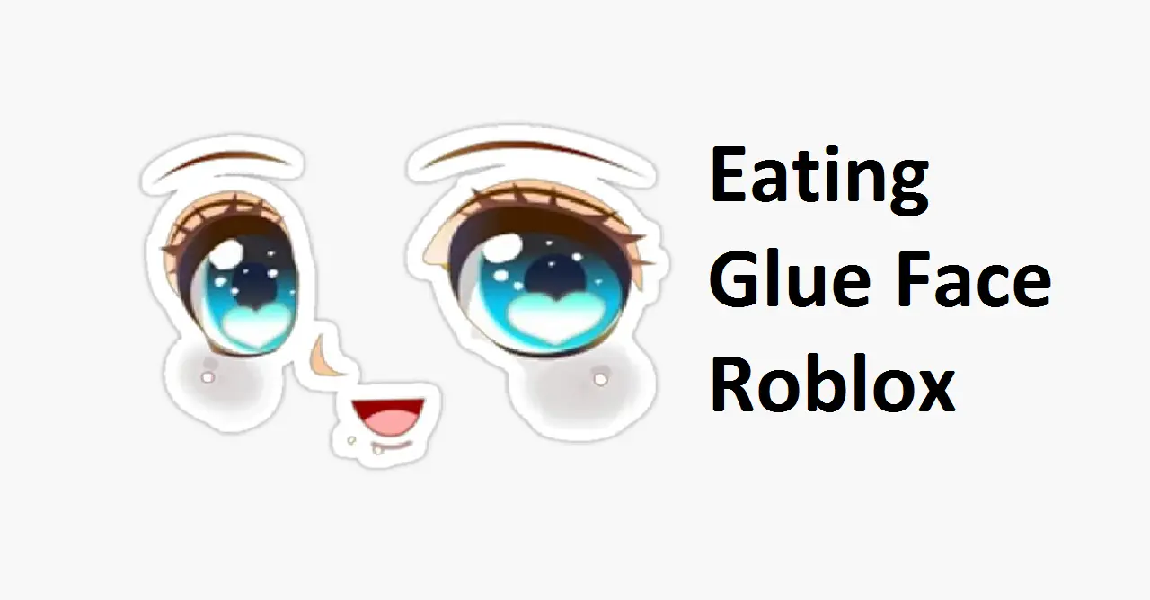 Eating Glue Face Roblox
