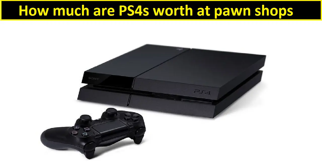 How much are PS4s worth at pawn shops