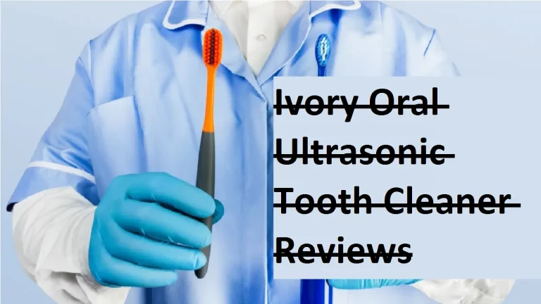 Ivory Oral Ultrasonic Tooth Cleaner Reviews (Sep 2022) Read!