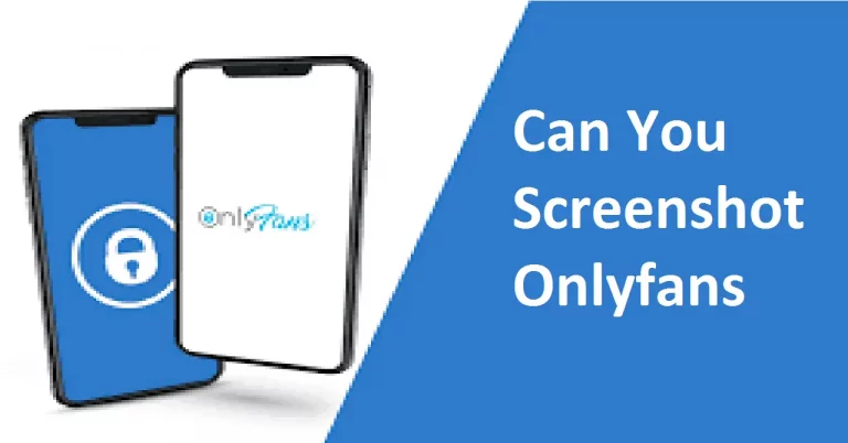 Can You Screenshot Onlyfans: Here’s how to do it on Android