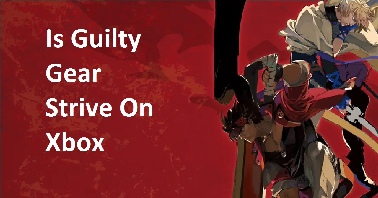 Is Guilty Gear Strive On Xbox