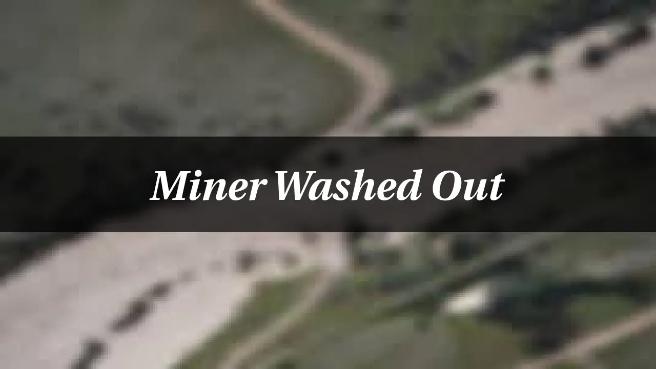 Miner Washed Out